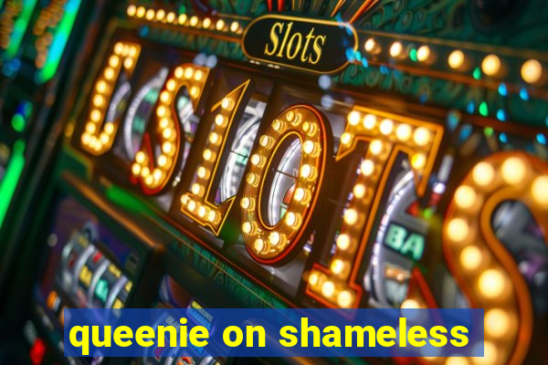 queenie on shameless